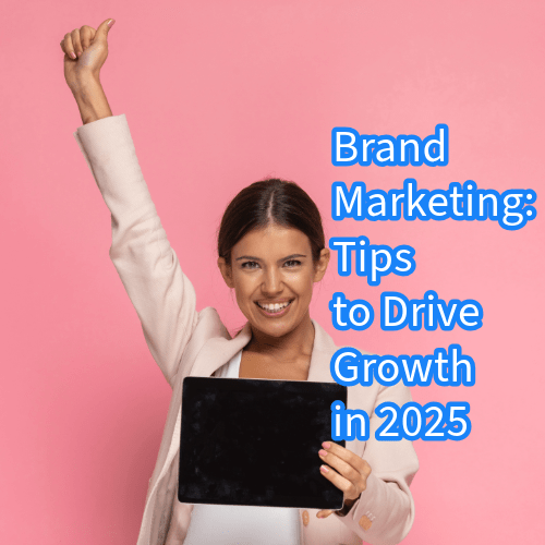 Brand Marketing: 11 Tips to Drive Growth in 2025

