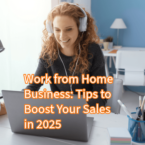 Work from Home Business: 14 Tips to Boost Your Sales in 2025

