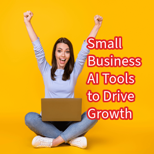 Small Business: AI Tools to Drive Growth 

