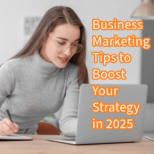 Business Marketing: 15 Tips to Boost Your Strategy in 2025


