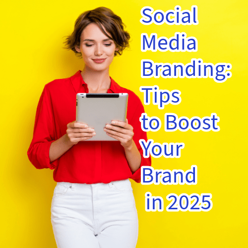 Social Media Branding: 10 Tips to Boost Your Brand in 2025 
