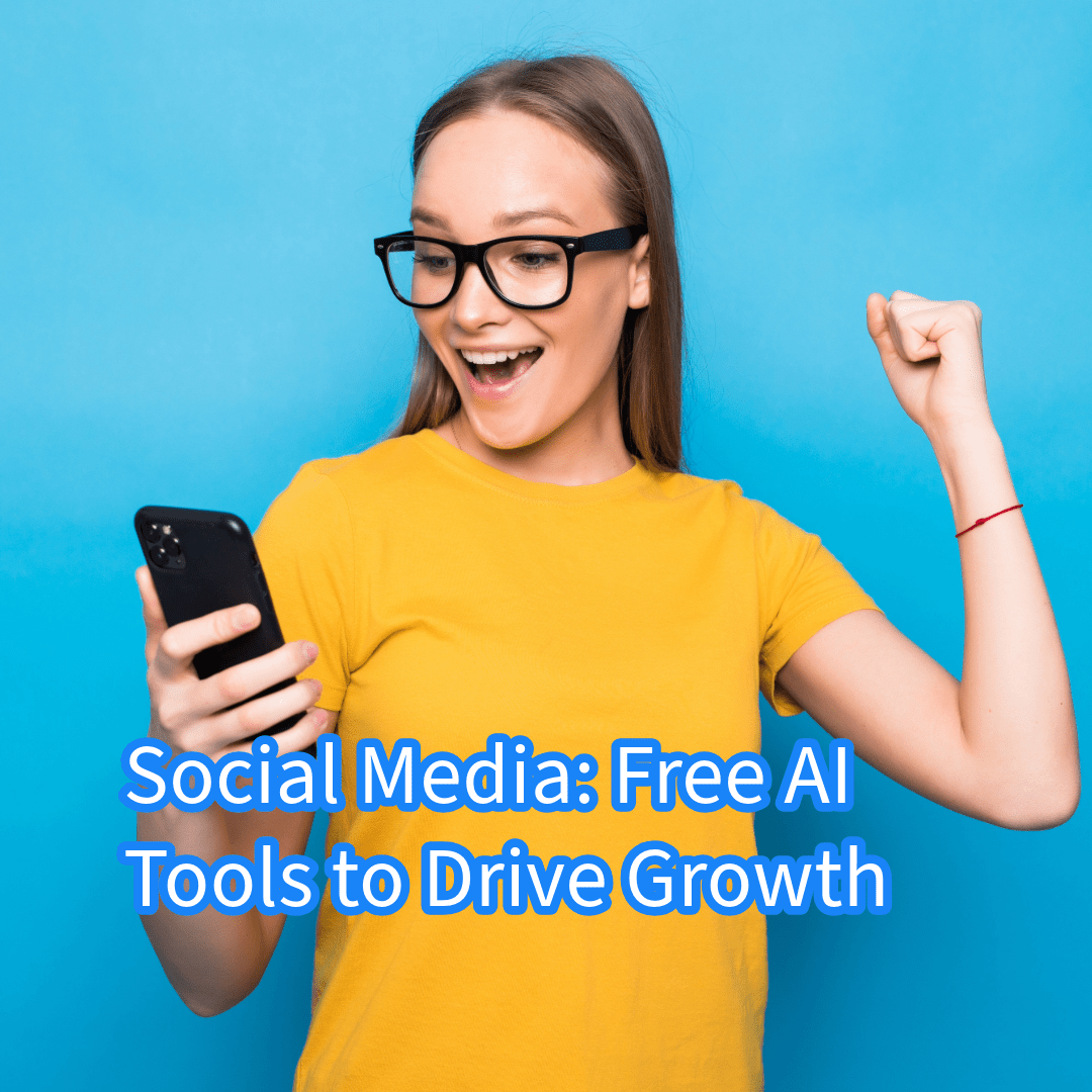 Social Media: Free AI Tools to Drive Growth 


