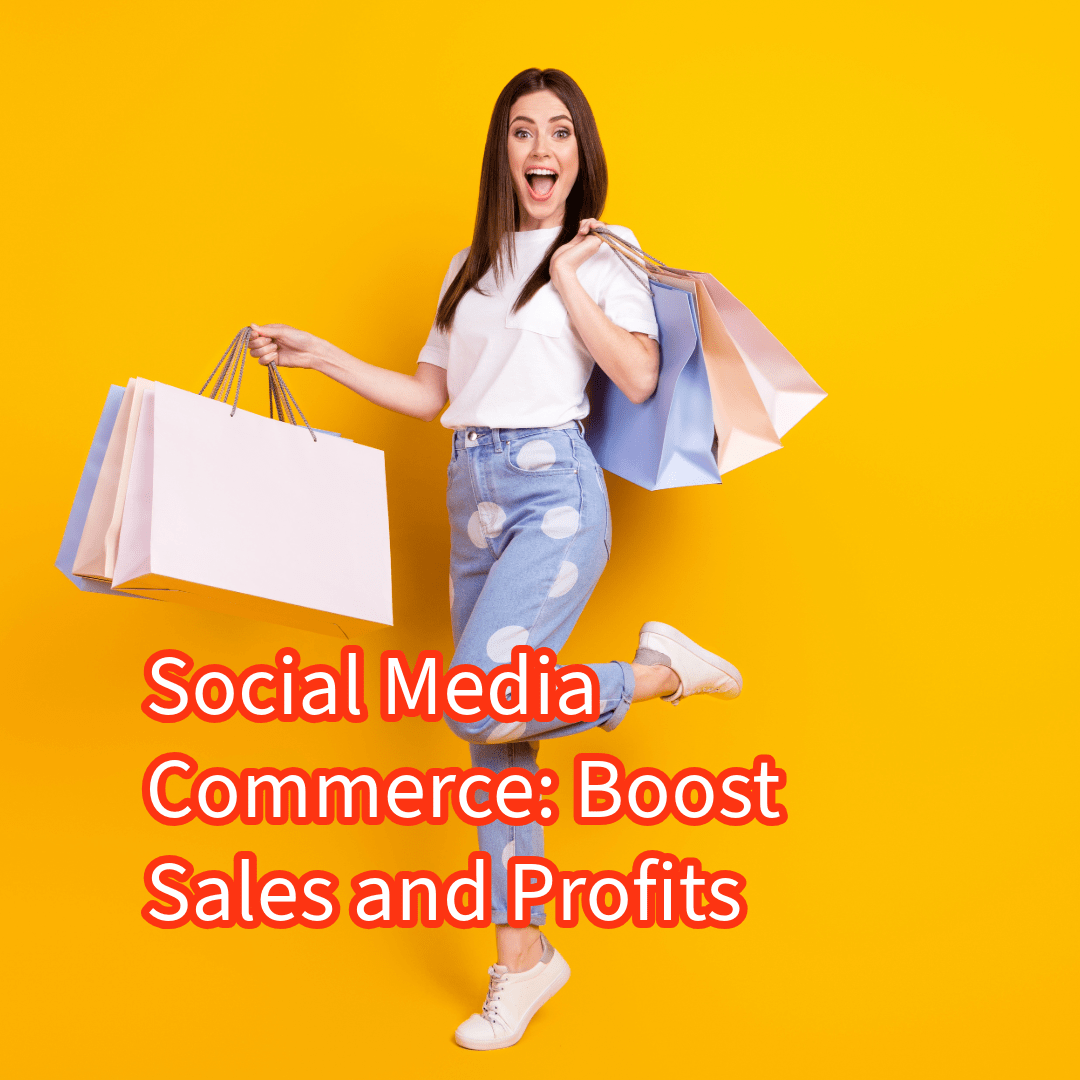 Social Media Commerce: 9 Strategies to Boost Sales and Profits


